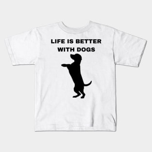 Life is Better with Dogs - Dogs Pets Funny #4 Kids T-Shirt